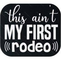 This Ain't My First Rodeo Mouse Pad S-1192