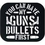 You Can Have My Guns Bullets First Mouse Pad N-1148