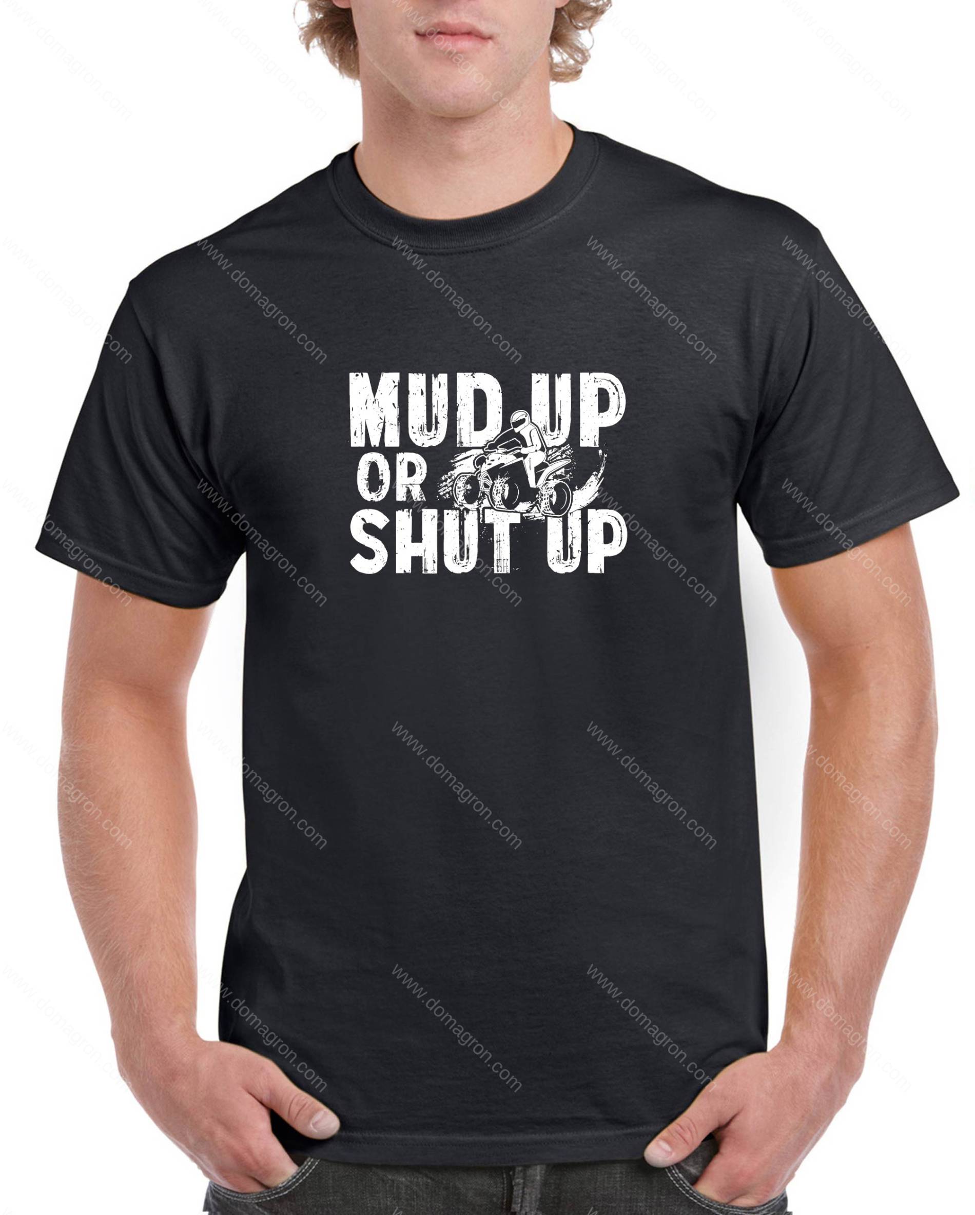 Mud Up Or Shut Up Shirt S-1191