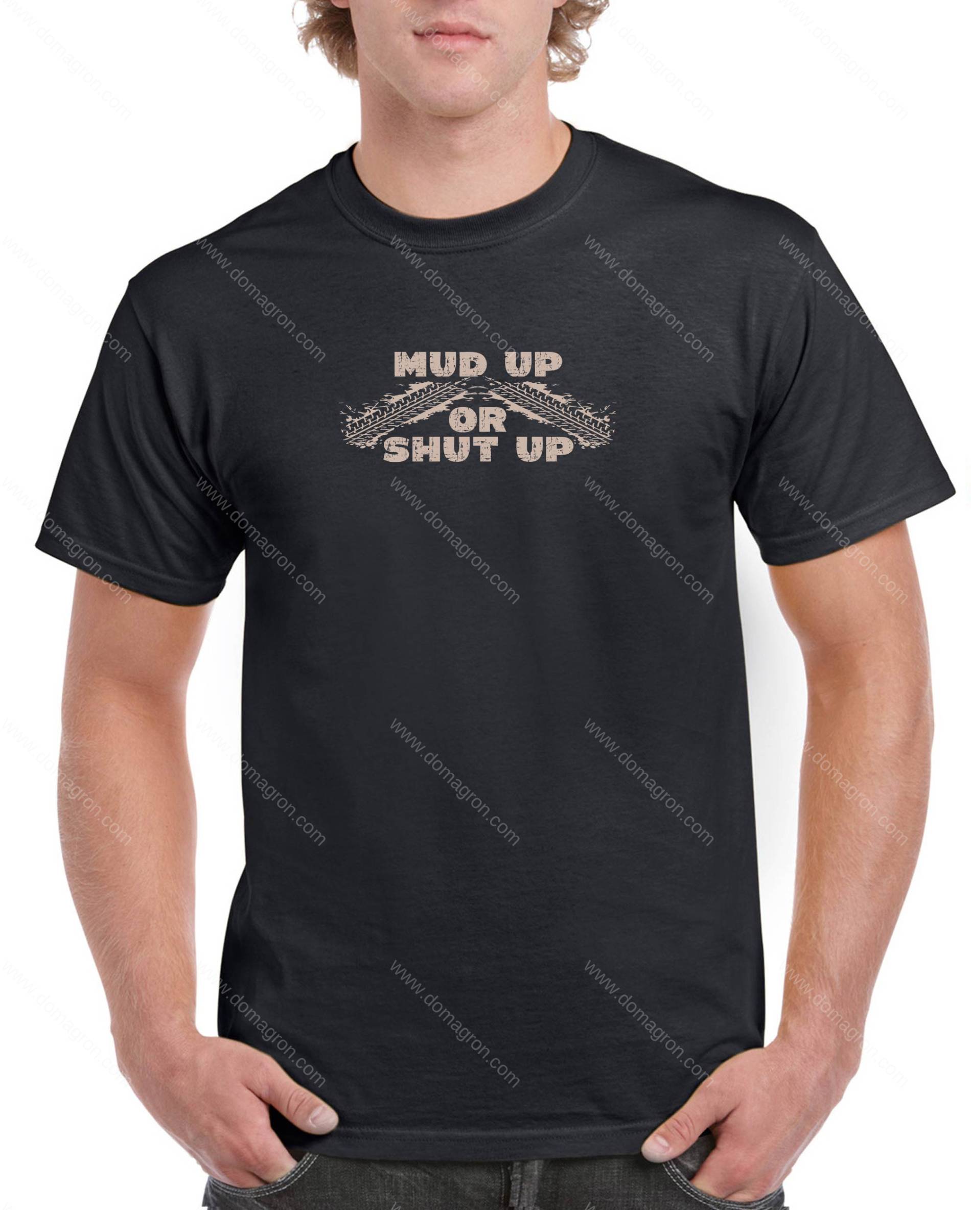 Mud Up or Shut Up Shirt S-1168