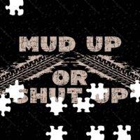 Mud Up or Shut Up Jigsaw Puzzle S-1168