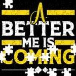 A Better Me Is Coming Jigsaw Puzzle S-1153
