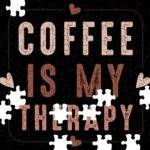 Coffee Is My Therapy Coffee Lovers Jigsaw Puzzle C-1131