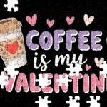 Coffee Is My Valentine Jigsaw Puzzle F-1171