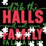 Deck The Halls And Not Your Family Jigsaw Puzzle H-1149