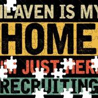 Heaven Is My Home I'm Just Here Recruiting Jigsaw Puzzle I-1150