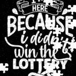 I'm Here Because I Didn't Win The Lottery Jigsaw Puzzle S-1200