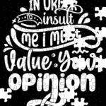 In Order To Insult Me I Must Value Your Opinion Jigsaw Puzzle S-1188