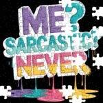 Me? Sarcastic? Never Jigsaw Puzzle S-1152