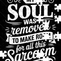 My Soul Was Removed To Make Room For All This Sarcasm Jigsaw Puzzle S-1156
