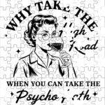 Why Take The High Road When You Can Take The Psycho Path Jigsaw Puzzle S-1141