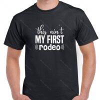 This Ain't My First Rodeo Shirt S-1192
