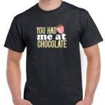 You Had Me At Chocolate Shirt C-1167