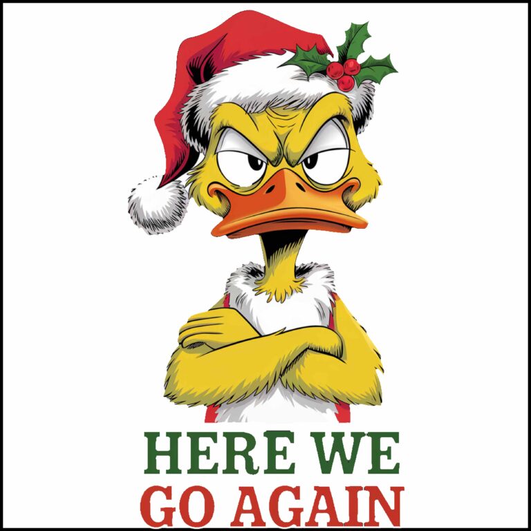 Here We Go Again Christmas Scrooge Duck Direct to Film (DTF) Heat Transfer H-1250