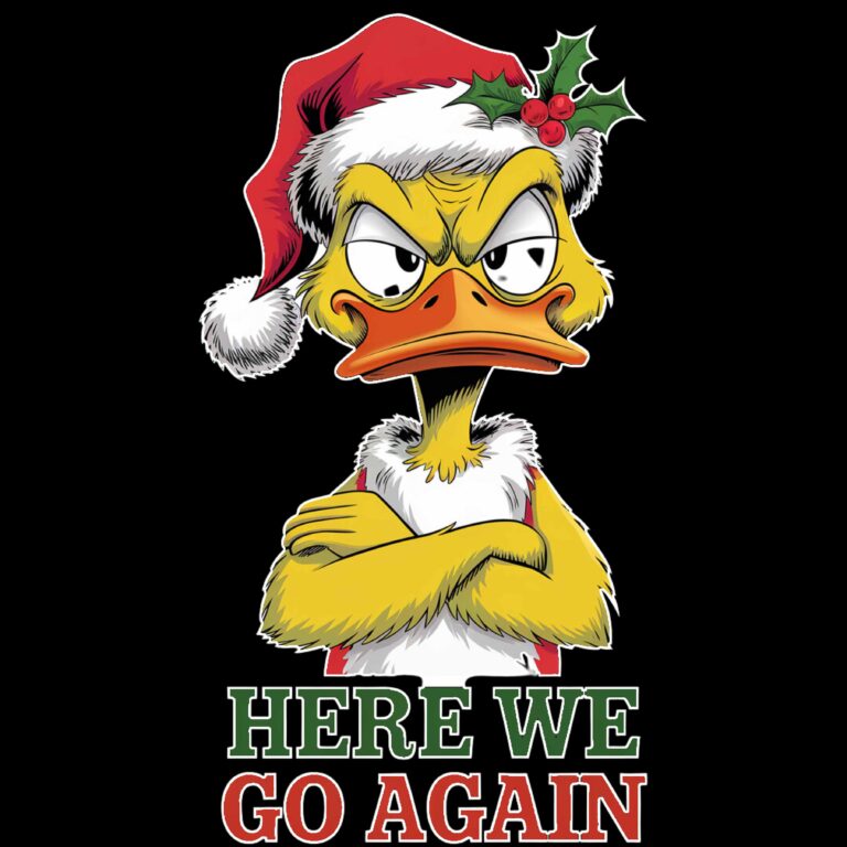 Here We Go Again Christmas Scrooge Duck Direct to Film (DTF) Heat Transfer H-1250