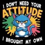 I Don't Need Your Attitude I Brought My Own Direct to Film (DTF) Heat Transfer S-1260