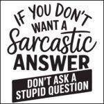 If You Don't Want A Sarcastic Answer Direct to Film (DTF) Heat Transfer S-1237