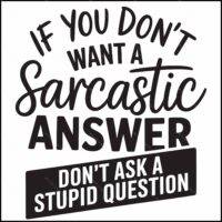 If You Don't Want A Sarcastic Answer Direct to Film (DTF) Heat Transfer S-1237
