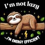 I'm Not Lazy... I'm Energy Efficient Direct to Film (DTF) Heat Transfer F-1249