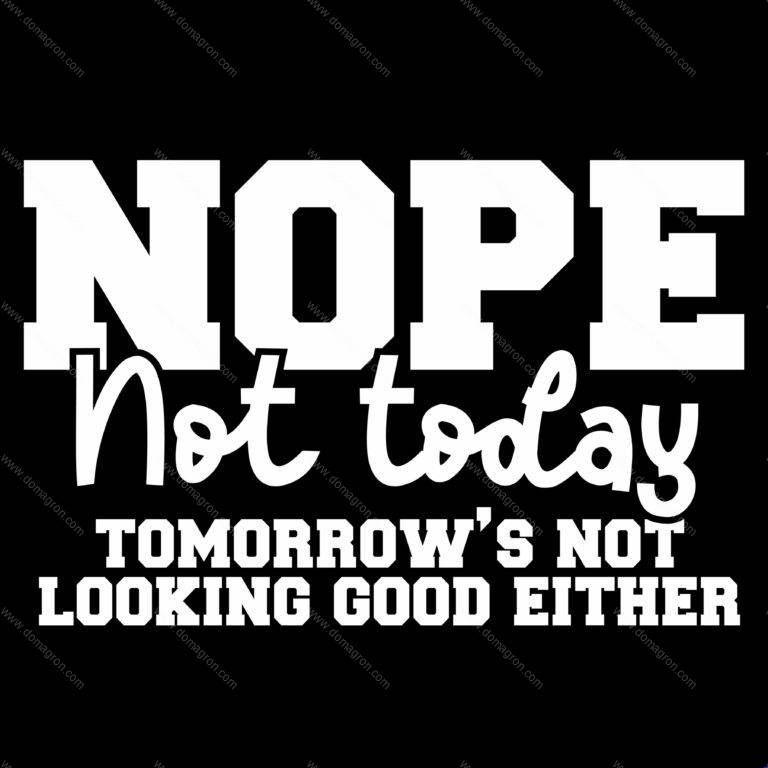 Nope Not Today Direct to Film (DTF) Heat Transfer S-1242