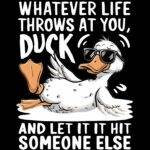 Whatever Life Throws At You Duck Direct to Film (DTF) Heat Transfer S-1251