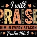 I Will Praise Him Psalm 196:2 Metal Photo I-1214