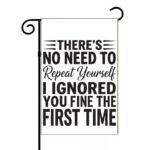 There's No Need To Repeat Yourself Garden Flag S-1213