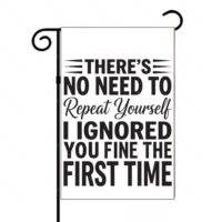 There's No Need To Repeat Yourself Garden Flag S-1213