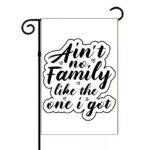 Ain't No Family Like The One I Got Garden Flag F-1264