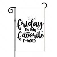 Friday Is My Second Favorite F-Word Garden Flag S-1230