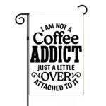 I Am Not A Coffee Addict Garden Flag C-1263