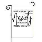I Don't Struggle With Anxiety Garden Flag S-1229