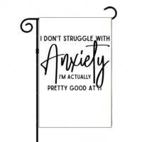 I Don't Struggle With Anxiety Garden Flag S-1229