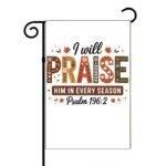 I Will Praise Him Psalm 196:2 Garden Flag I-1214