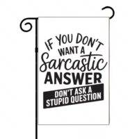 If You Don't Want A Sarcastic Answer Garden Flag S-1237