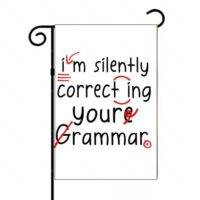 I'm Silently Correcting Your Grammar Teacher Garden Flag F-1255