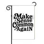 Make Sense Common Again Garden Flag S-1246