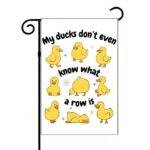 My Ducks Don't Even Know What A Row Is Garden Flag S-1222