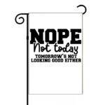 Nope Not Today Garden Flag S-1242