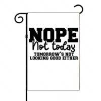 Nope Not Today Garden Flag S-1242