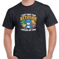 I Don't Need Your Attitude I Brought My Own Shirt S-1260