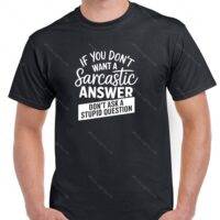 If You Don't Want A Sarcastic Answer Shirt S-1237