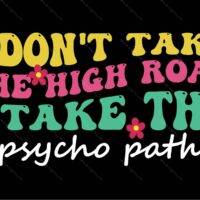 I Don't Take The High Road I Take The Psycho Path Metal Photo S-1204