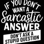 If You Don't Want A Sarcastic Answer Metal Photo S-1237