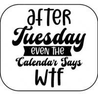 After Tuesday Even The Calendar Says Sarcastic Mouse Pad S-1221