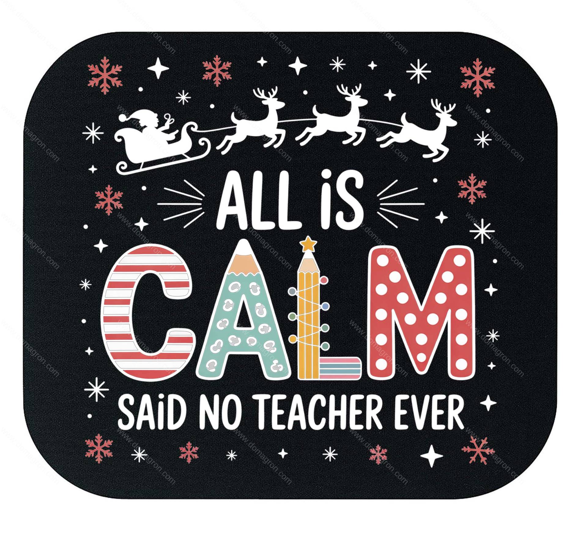 Christmas All Is Calm Said No Teacher Ever Mouse Pad F-1225