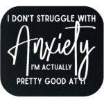 I Don't Struggle With Anxiety Mouse Pad S-1229