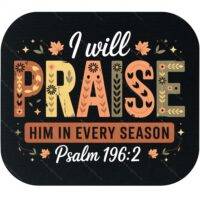 I Will Praise Him Psalm 196:2 Mouse Pad I-1214