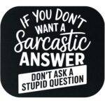 If You Don't Want A Sarcastic Answer Mouse Pad S-1237