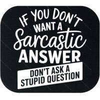 If You Don't Want A Sarcastic Answer Mouse Pad S-1237